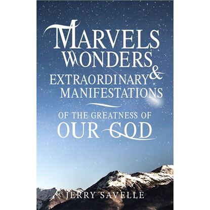 Marvels, Wonders & Extraordinary Manifestations of the Greatness of Our God