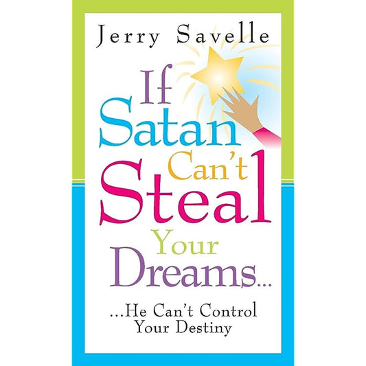 If Satan Can't Steal Your Dreams, He Can't Control Your Destiny