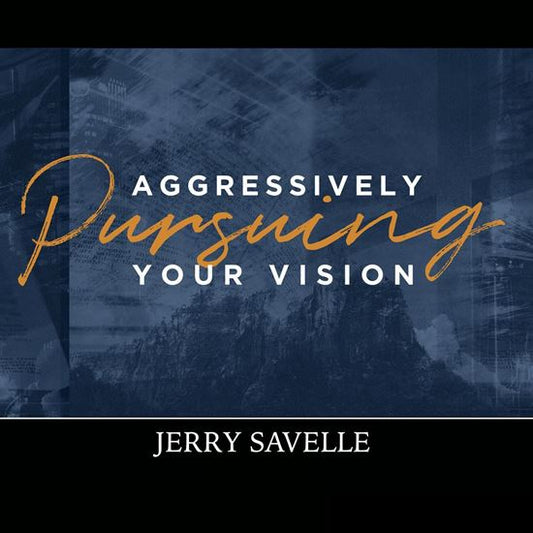 Aggressively Pursuing Your Vision