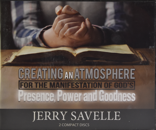 Creating An Atmosphere For The Manifestation Of God's Presence, Power and Goodness